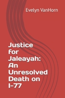 Justice for Jaleayah: An Unresolved Death on I-77 B0DQ8ZCD4C Book Cover