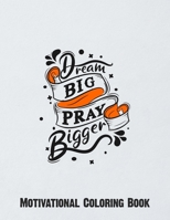 Dream Big Pray Bigger: The BEST Motivational Coloring Book! A Swear Word Coloring Book -Best Anxiety Relief Coloring Book Coloring Book for Teens & ... Coloring Book for Teens, Grownups & Adults B085RMH4MR Book Cover