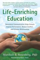 Life-Enriching Education: Nonviolent Communication Helps Schools Improve Performance, Reduce Conflict, and Enhance Relationships 1892005050 Book Cover