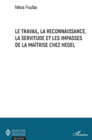 Le travail, la reconnaissance, la servitude et les impasses de la maîtrise chez Hegel (Ouverture Philosophique) (French Edition) 2343182302 Book Cover