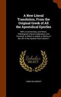 A New Literal Translation, From the Original Greek of All the Apostolical Epistles: With a Commentary, and Notes, Philological, Critical, Explanatory, ... of the Life of the Apostle Paul; Volume 1 1017429235 Book Cover