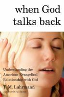 When God Talks Back: Understanding the American Evangelical Relationship with God 0307264793 Book Cover