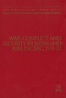 War, Conflict and Security in Japan and Asia Pacific, 1941-1952: The Writings of Louis Allen 1906876215 Book Cover