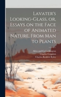 Lavater's Looking-glass, or, Essays on the Face of Animated Nature, From Man to Plants 1020502517 Book Cover