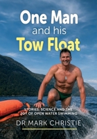 One Man and His Tow Float: Stories, Science and the Joy of Open Water Swimming 191177459X Book Cover