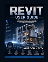 Revit User Guide: A Complete Manual for BIM Modeling, Architectural Design, Documentation, and Professional Workflows B0H1QR8GMN Book Cover