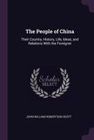 The People of China: Their Country, History, Life, Ideas, and Relations with the Foreigner 1341071200 Book Cover