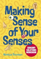 Making Sense of Your Senses: Sensory Solutions Workbook 1839978023 Book Cover