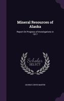 Mineral Resources of Alaska: Report On Progress of Investigations in 1917 1357169132 Book Cover