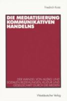 Die Mediatisierung Kommunikativen Handelns: Der Wandel Von Alltag Und Sozialen Beziehungen, Kultur Und Gesellschaft Durch Die Medien 353113552X Book Cover