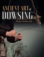 Ancient Art of Dowsing 1643456741 Book Cover