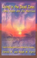 Living in the Dead Zone: Janis Joplin and Jim Morrison Understanding Borderline Personality Disorder 0971654204 Book Cover