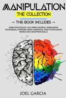 Manipulation The Collection: Dark Psychology, NLP, Mind Control, Persuasion Techniques, Hypnosis, Body Language, How to Influence People and Deception Skills 1801157316 Book Cover