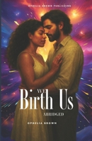 We Birth Us: Two Voices. One Soul. A Thousand Lifetimes. B0FNLND3BW Book Cover