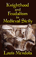 Knighthood and Feudalism in Medieval Sicily 1943639027 Book Cover