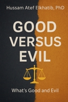 Good versus Evil: What's Good and Evil B0FL9WGGW9 Book Cover