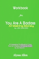 Workbook for You Are A Badass At Making Money By Jen Sincero: A Companion Workbook to Using You Are A Badass At Making Money by Jen Sincero B085DTGM7S Book Cover