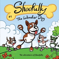 Shoofully The Wonder Dog: The Adventures of Shoofully Series 1778047009 Book Cover