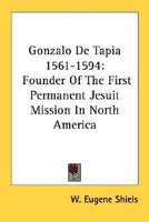 Gonzalo de Tapia, 1561-1594: Founder of the First Permanent Jesuit Mission in North America 1432576305 Book Cover