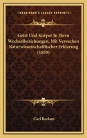 Geist Und Korper In Ihren Wechselbeziehungen, Mit Versuchen Naturwissenschaftlischer Erklarung (1859) 1168600162 Book Cover