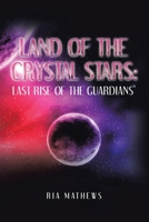 Land of the Crystal Stars: Last Rise of the Guardians' 1728346053 Book Cover