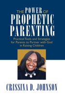 Power of Prophetic Parenting : How to Raise Righteous Seed in a Wicked and Perverse Land 0976729318 Book Cover