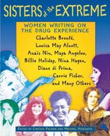 Sisters of the Extreme: Women Writing on the Drug Experience, Including Charlotte Bronte, Louisa May Alcott, Anais Nin, Maya Angelou, Billie Holiday, Nina Hagen, Carrie Fisher, and Others 0892817577 Book Cover