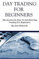 Day Trading for Beginners: The Secrets on How to Get Rich Day Trading for Beginners 1530438691 Book Cover