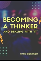 Becoming a Thinker & Dealing with "IT: B089M6P8VK Book Cover