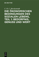 Die ökonomischen Bedingungen des sozialen Lebens, Teil 1: Bedürfnis, Genuss und Wert 311263747X Book Cover