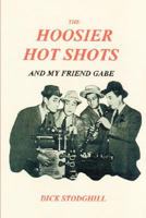 The Hoosier Hot Shots - And My Friend Gabe 0615175171 Book Cover
