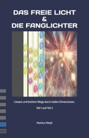 Das freie Licht & die Fanglichter: Lineare und breitere Wege durch sieben Dimensionen. Zusammfassung Teil 1 und Teil 2 (German Edition) B0DPJ8FLYW Book Cover