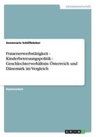 Frauenerwerbstätigkeit - Kinderbetreuungspolitik - Geschlechterverhältnis: Österreich und Dänemark im Vergleich 364018159X Book Cover