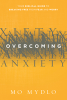 Overcoming Anxiety: Your Biblical Guide to Breaking Free from Fear and Worry 1629980285 Book Cover