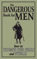 The Dangerous Book for Men: How to Triumph over Pitfalls and Perils 1402261241 Book Cover