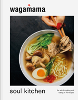 wagamma Soul Kitchen: The Art of Cooking and Eating in 70 Recipes 1804191450 Book Cover