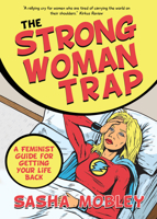 The Strong Woman Trap: A Feminist Guide for Getting Your Life Back 168350335X Book Cover