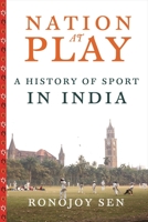 Nation at Play: A History of Sport in India 0231539932 Book Cover