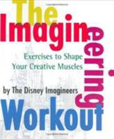 The Imagineering Workout: Exercises to Shape Your Creative Muscles 0786855541 Book Cover