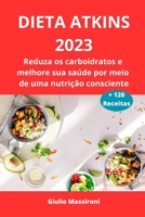 Atkins Diet 2023: Dra ner på kolhydrater och förbättra din hälsa genom uppmärksam kost B0C9SNG97B Book Cover