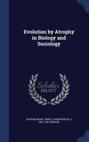 Evolution by Atrophy in Biology and Sociology 3337215653 Book Cover