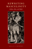 Rewriting Masculinity: Gideon, Men, and Might 0190619392 Book Cover
