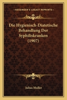 Die Hygienisch-Diatetische Behandlung Der Syphiliskranken (1907) 1141115832 Book Cover