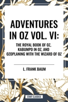 Adventures in Oz: The Royal Book of Oz, Kabumpo in Oz. and Ozoplaning with the Wizard of Oz B0CV93ZN49 Book Cover