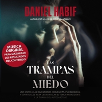 Las Trampas del Miedo: Una Visita a Las Dimensiones Biológicas, Psicológicas Y Espirituales Para Desmantelar El Temor Paralizante Y La Tiraní B0C63BYPJW Book Cover