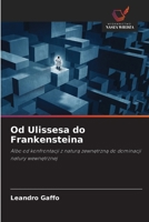 Od Ulissesa do Frankensteina: Albo od konfrontacji z natura zewnetrzna do dominacji natury wewnetrznej (Polish Edition) 6208714486 Book Cover