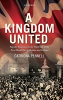 A Kingdom United: Popular Responses to the Outbreak of the First World War in Britain and Ireland 0199590583 Book Cover