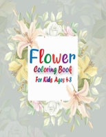 Flower Coloring Book for Kids Ages 4-8: A great way to relax, unwind, and let your creativity flow! B08NJVP283 Book Cover