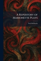 A Repertory of Marionette Plays (Mellen Studies in Puppetry) 1025949595 Book Cover