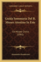 Guida Sommaria Del R. Museo Atestino In Este: Ex Museo Civico (1901) 1160102023 Book Cover